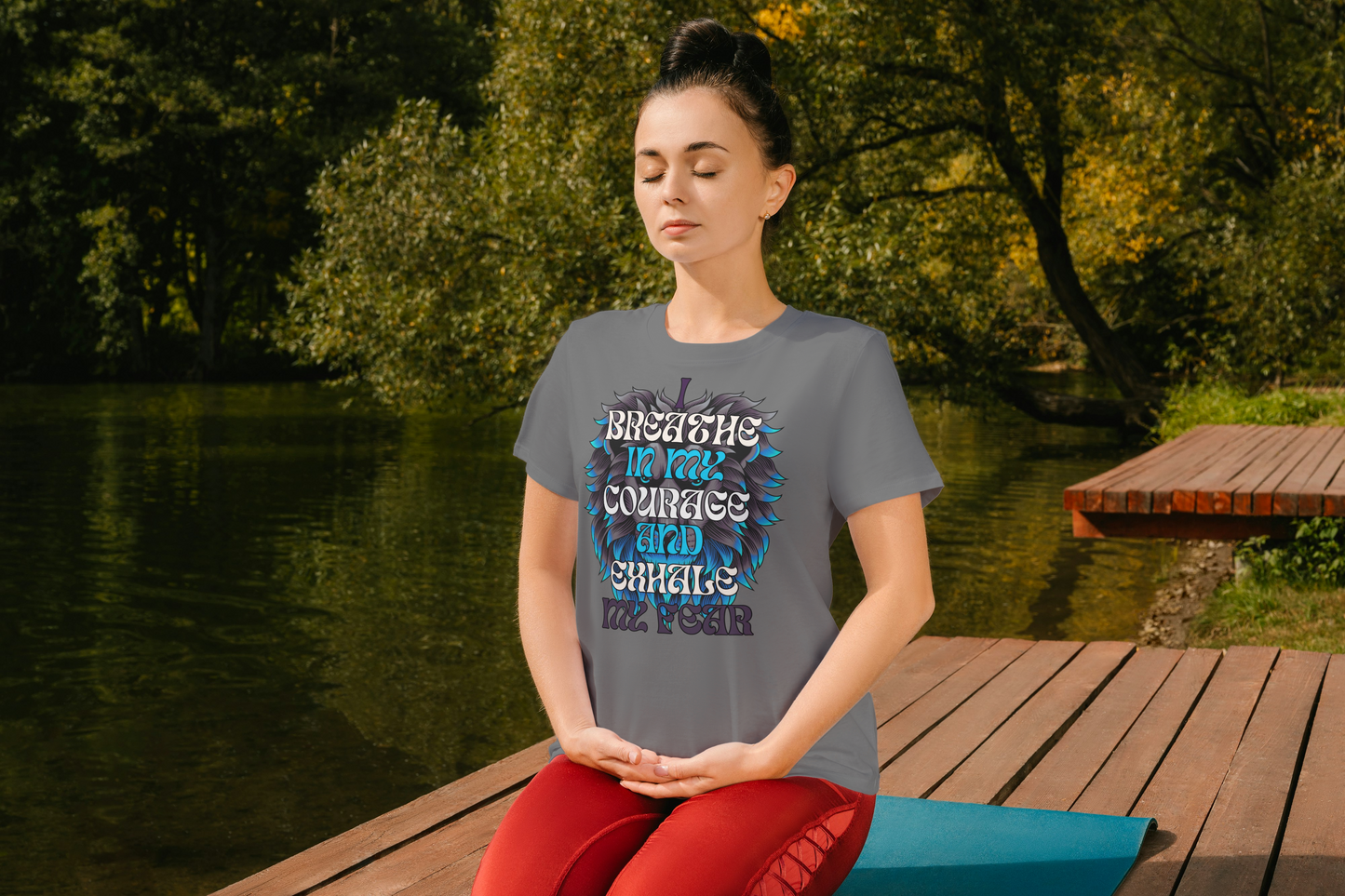 I breathe in my courage and exhale my fear