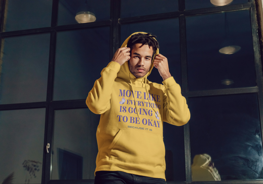 Move like everything is going to be okay because it is