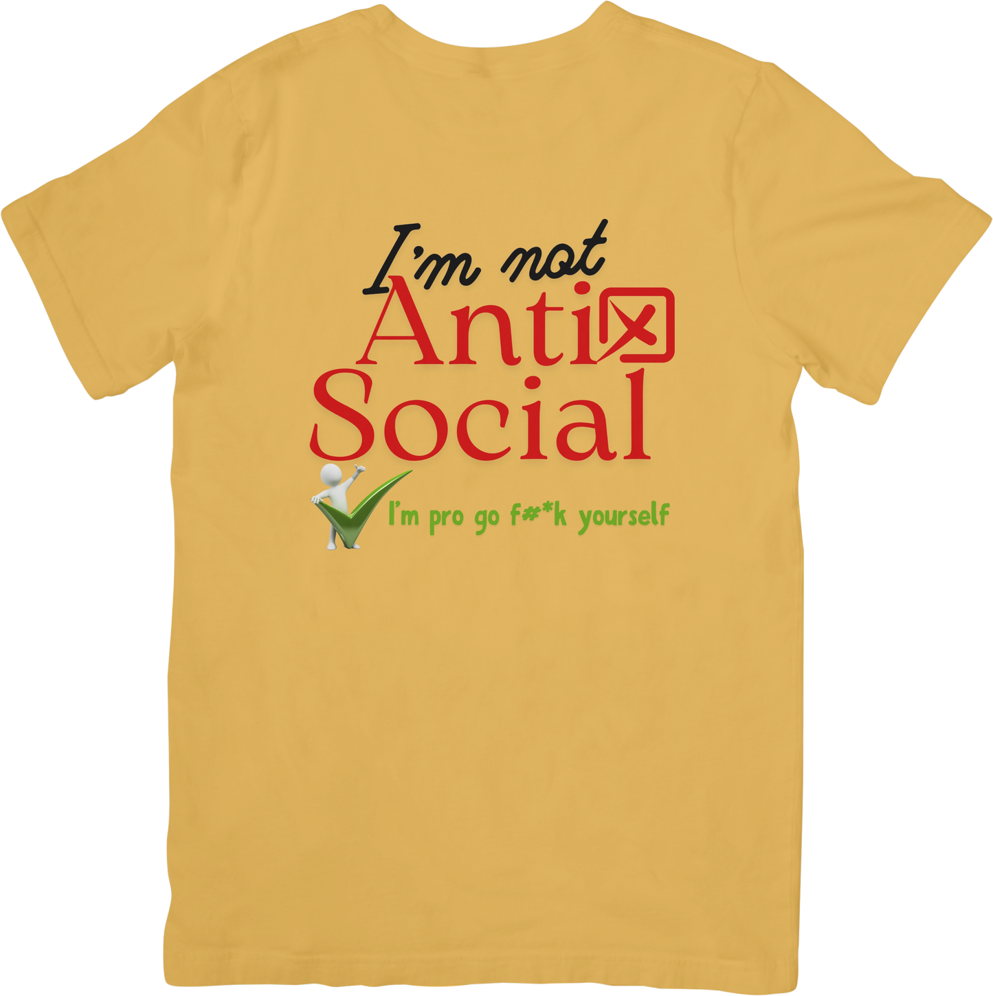 I'm not Anti Social I'm pro go f#*k yourself