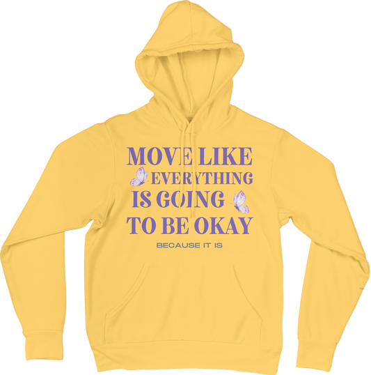 Move like everything is going to be okay because it is