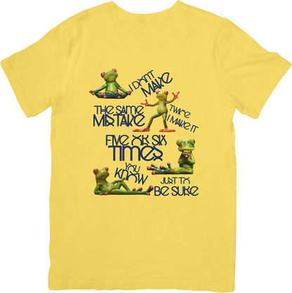 I don't make the same mistake twice I make it five or six times you know just to be sure