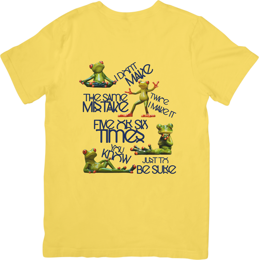 I don't make the same mistake twice I make it five or six times you know just to be sure