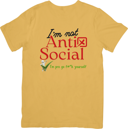 I'm not Anti Social I'm pro go f#*k yourself
