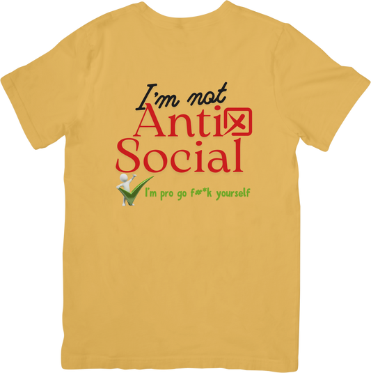 I'm not Anti Social I'm pro go f#*k yourself