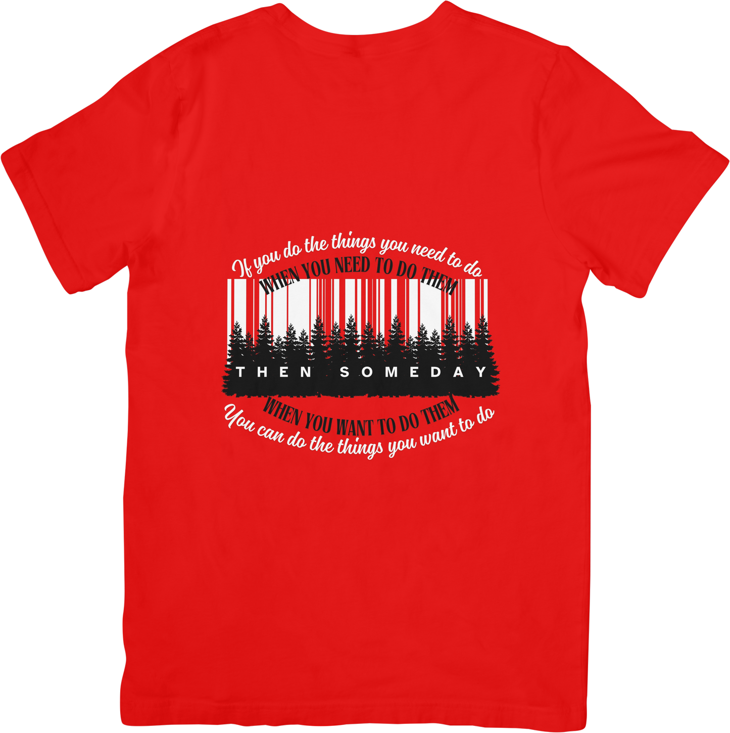 If you do the things you need to do when you need to do them, then someday, you can do the things you want to do when you want to do them